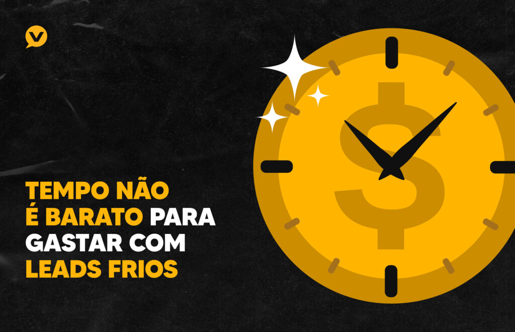 tempo não é barato para gastar com leads frios