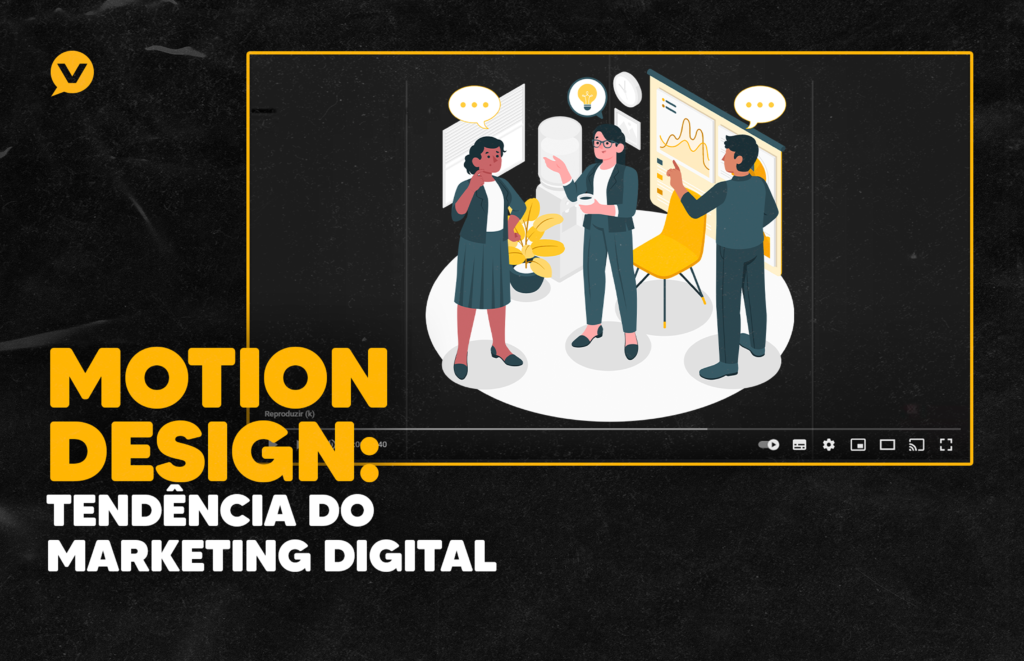 Motion Design: tendência do marketing digital - Você Digital Propaganda